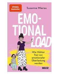 Emotional Load: Wie Mütter frei von emotionaler Überbelastung werden Von: Susanne Mierau